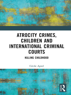 cover image of Atrocity Crimes, Children and International Criminal Courts